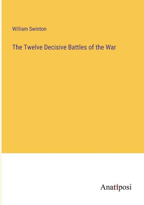 The Twelve Decisive Battles of the War (Paperback)