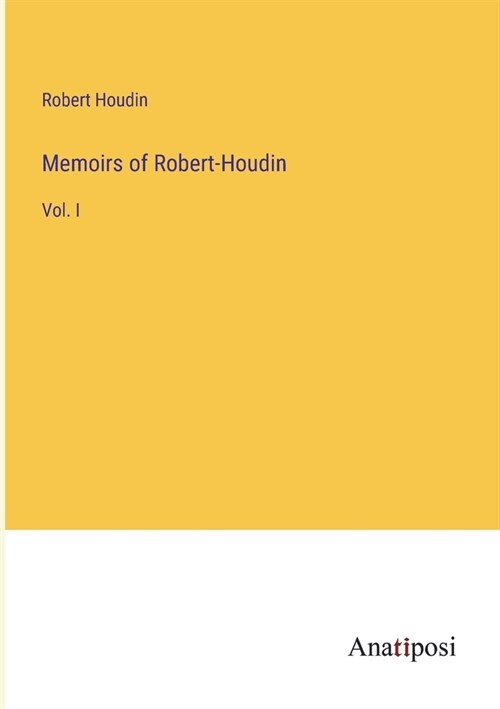 Memoirs of Robert-Houdin: Vol. I (Paperback)