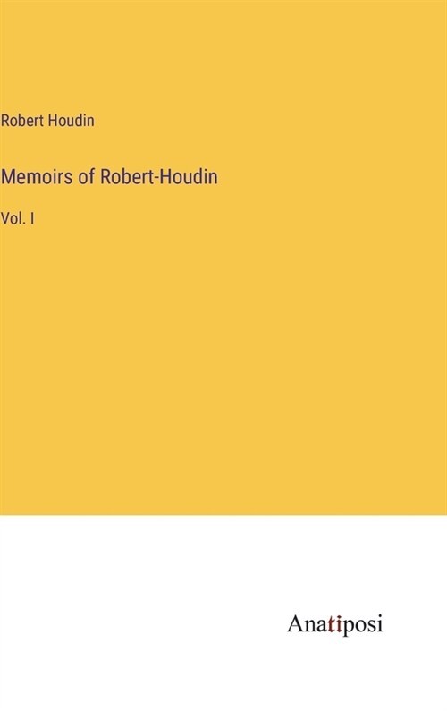 Memoirs of Robert-Houdin: Vol. I (Hardcover)