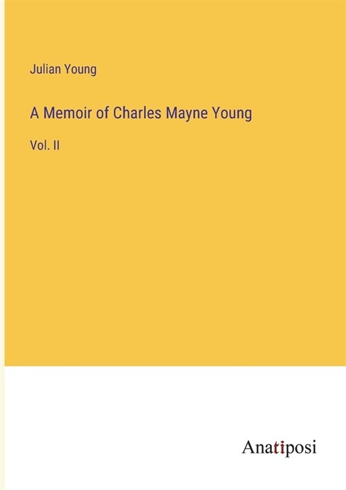 A Memoir of Charles Mayne Young: Vol. II (Paperback)