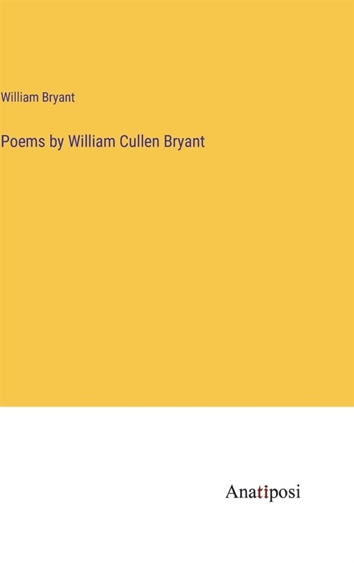 Poems by William Cullen Bryant (Hardcover)