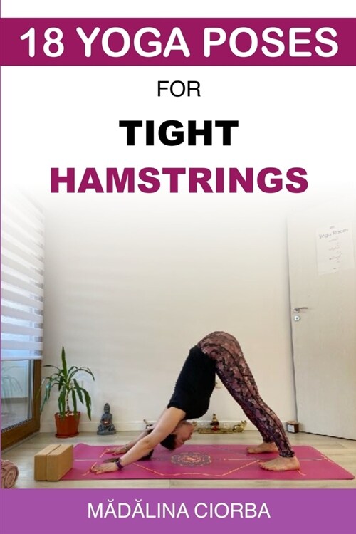 18 Yoga Poses for Tight Hamstrings (Paperback)