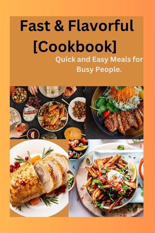 Fast & Flavorful [Cookbook]: Quick and Easy Meals for Busy People (Paperback)