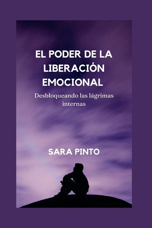 El Poder de la Liberaci? Emocional: Desbloqueando las l?rimas internas (Paperback)