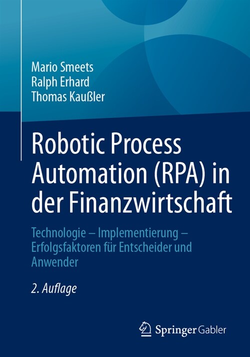 Robotic Process Automation (Rpa) in Der Finanzwirtschaft: Technologie - Implementierung - Erfolgsfaktoren F? Entscheider Und Anwender (Paperback, 2, 2. Aufl. 2023)