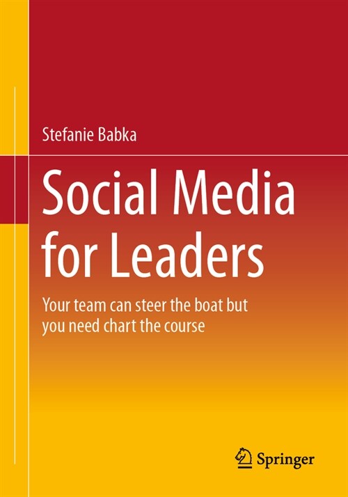 Social Media for Leaders: Your Team Can Steer the Boat But You Need Chart the Course (Paperback, 2023)