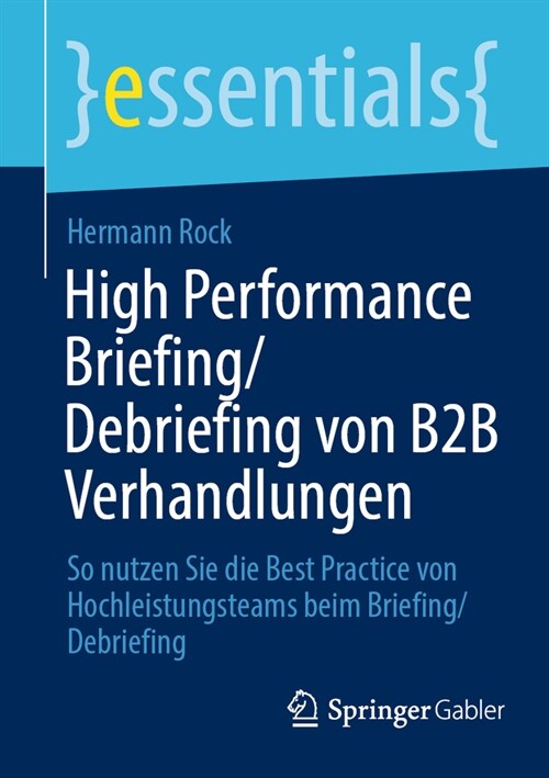 High Performance Briefing/Debriefing Von B2B Verhandlungen: So Nutzen Sie Die Best Practice Von Hochleistungsteams Beim Briefing/Debriefing (Paperback, 1. Aufl. 2023)