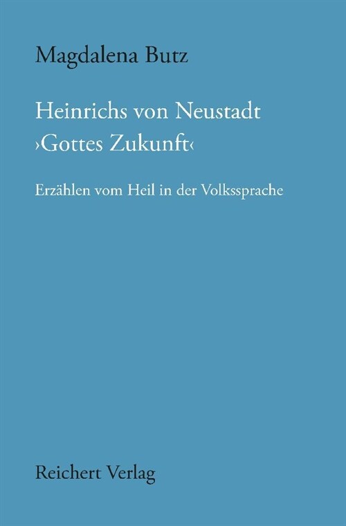 Heinrichs Von Neustadt Gottes Zukunft: Erzahlen Vom Heil in Der Volkssprache (Hardcover)