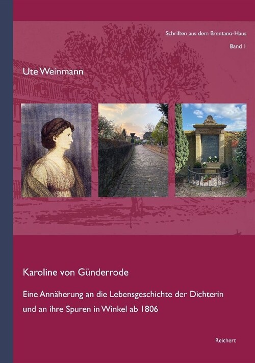 Karoline Von Gunderrode: Eine Annaherung an Die Lebensgeschichte Der Dichterin Und an Ihre Spuren in Winkel AB 1806 (Hardcover)
