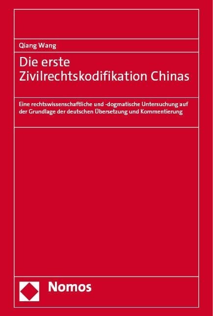 Die Erste Zivilrechtskodifikation Chinas: Eine Rechtswissenschaftliche Und -Dogmatische Untersuchung Auf Der Grundlage Der Deutschen Ubersetzung Und K (Hardcover)