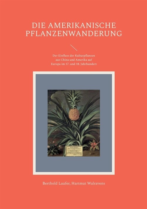 Die amerikanische Pflanzenwanderung: Der Einfluss der Kulturpflanzen aus China und Amerika auf Europa im 17. und 18. Jahrhundert (Paperback)