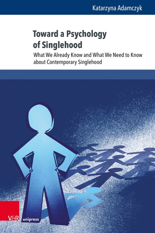 Toward a Psychology of Singlehood: What We Already Know and What We Need to Know about Contemporary Singlehood (Hardcover)