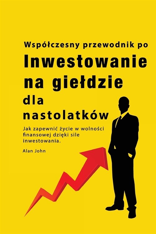 Przewodnik po inwestowaniu na gieldzie dla nastolatk?: Jak zapewnic życie w wolności finansowej dzięki sile inwestowania (Paperback)