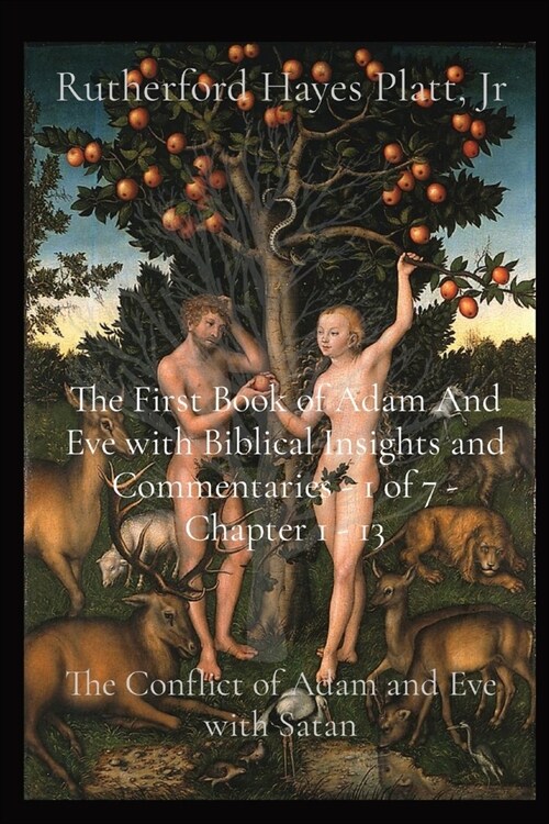 The First Book of Adam And Eve with Biblical Insights and Commentaries - 1 of 7 - Chapter 1 - 13: The Conflict of Adam and Eve with Satan (Paperback)