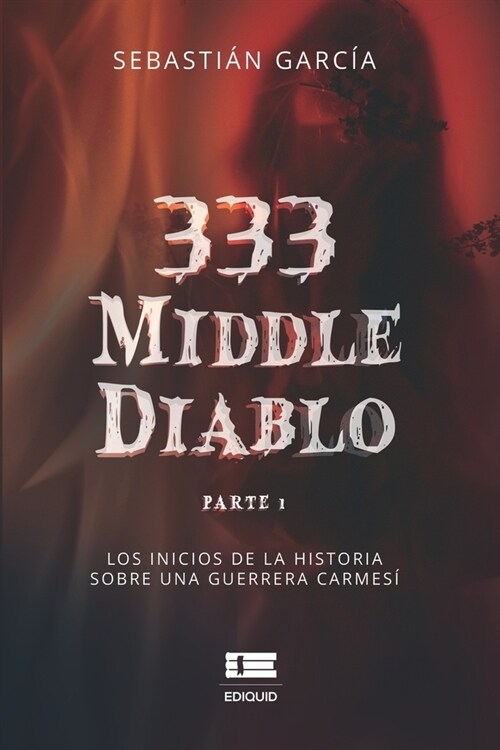 333 middle diablo: Parte 1. Los inicios de la historia sobre una guerrera carmes? (Paperback)