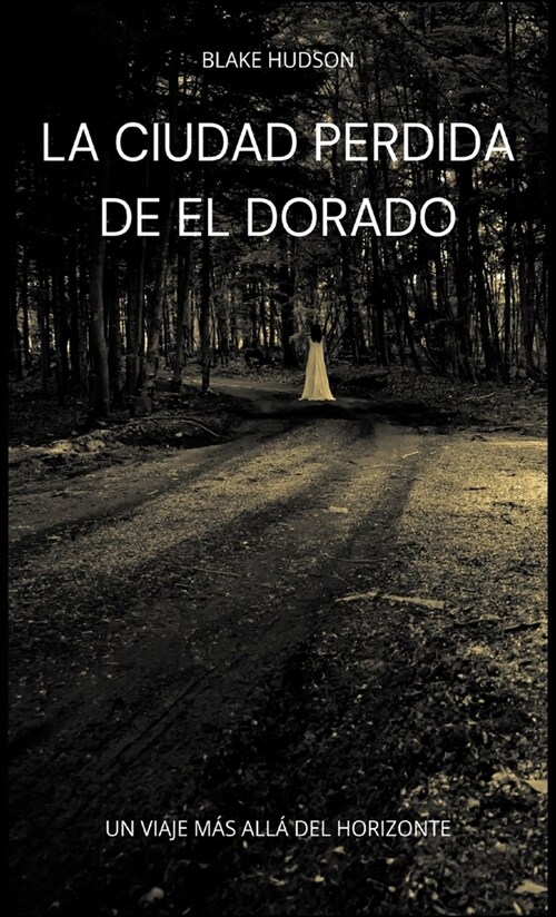 La Ciudad Perdida de El Dorado: Un Viaje M? all?del Horizonte (Hardcover)