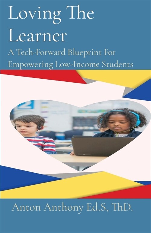 Loving The Learner: A Tech-Forward Blueprint For Empowering Low-Income Students (Paperback)