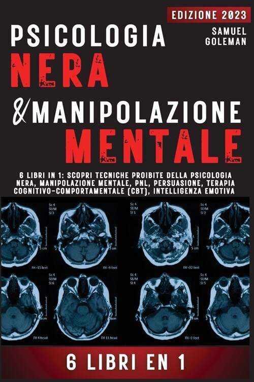 Psicologia Nera E Manipolazione Mentale: 6 libri in 1: Scopri tecniche proibite della Psicologia nera, Manipolazione mentale, PNL, Persuasione, Terapi (Paperback)