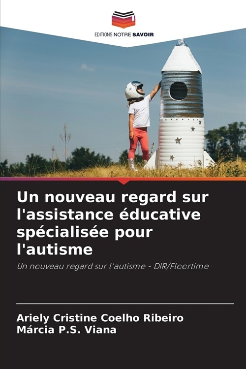 Un nouveau regard sur lassistance ?ucative sp?ialis? pour lautisme (Paperback)