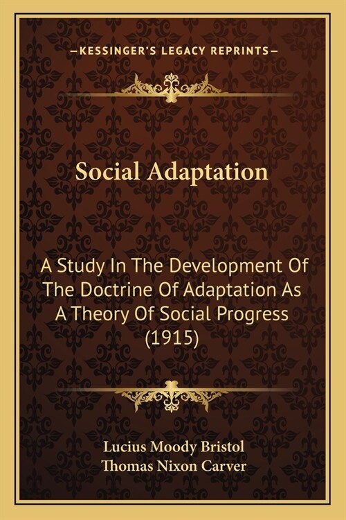 Social Adaptation: A Study in the Development of the Doctrine of Adaptation as a Theory of Social Progress (1915) (Paperback)