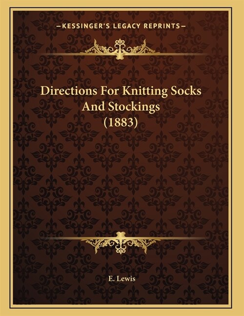 Directions For Knitting Socks And Stockings (1883) (Paperback)