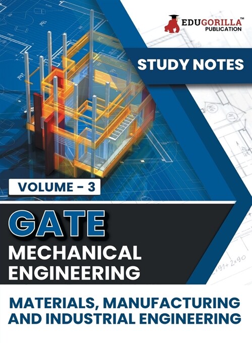 GATE Mechanical Engineering Materials, Manufacturing and Industrial Engineering (Vol 3) Topic-wise Notes A Complete Preparation Study Notes with Solve (Paperback)