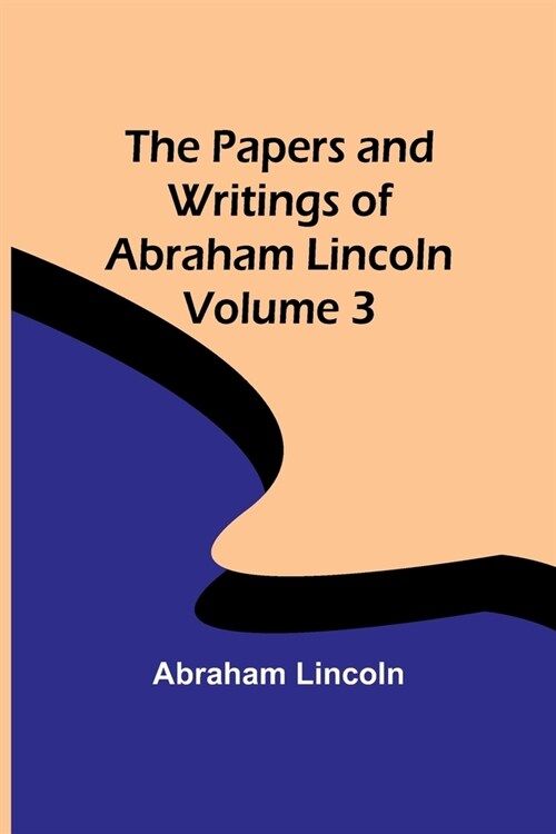 The Papers and Writings of Abraham Lincoln - Volume 3 (Paperback)