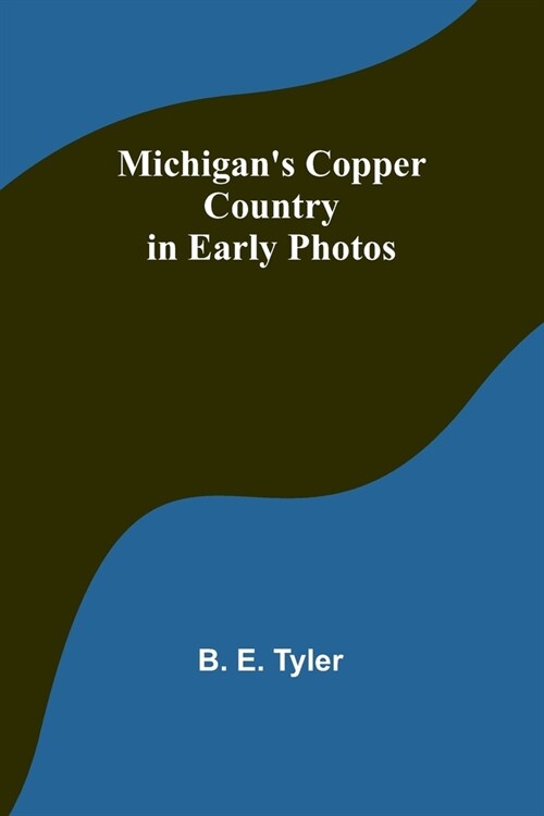 Michigans Copper Country in Early Photos (Paperback)