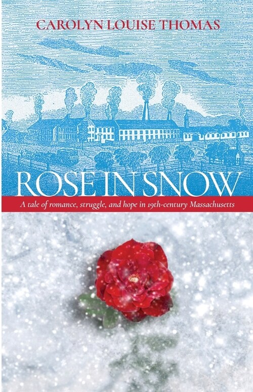 Rose in Snow: A tale of romance, struggle, and hope in 19th-century Massachusetts (Paperback)