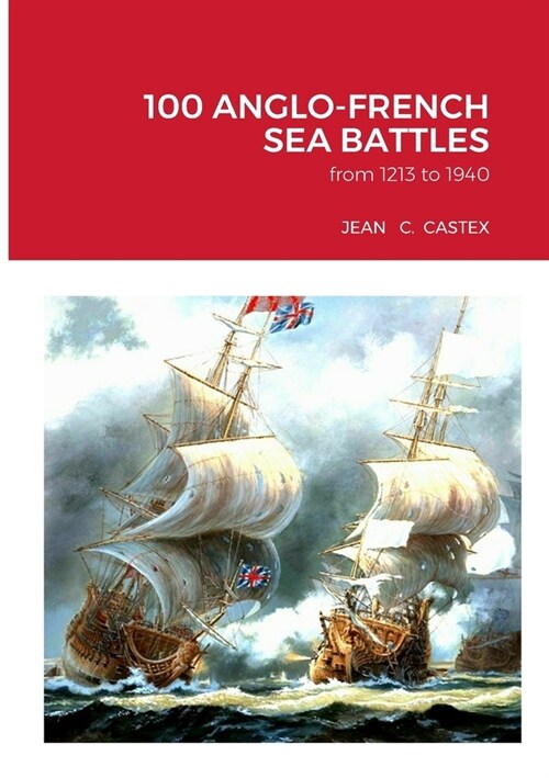 100 Anglo-French Sea Battles: from 1213 to 1940 (Paperback)