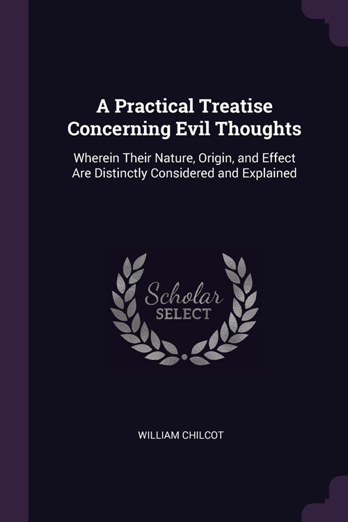 A Practical Treatise Concerning Evil Thoughts: Wherein Their Nature, Origin, and Effect Are Distinctly Considered and Explained (Paperback)