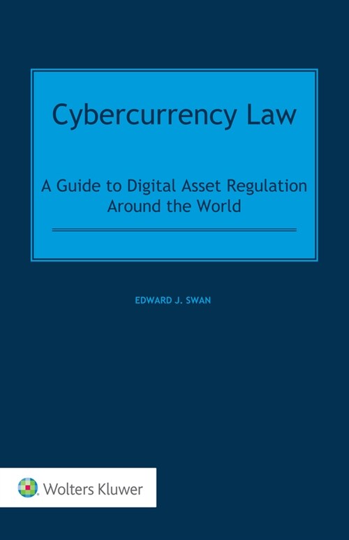 Cybercurrency Law: A Guide to Digital Asset Regulation Around the World (Hardcover)