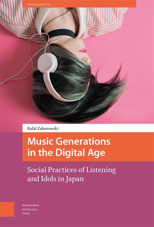 Music Generations in the Digital Age: Social Practices of Listening and Idols in Japan (Hardcover)