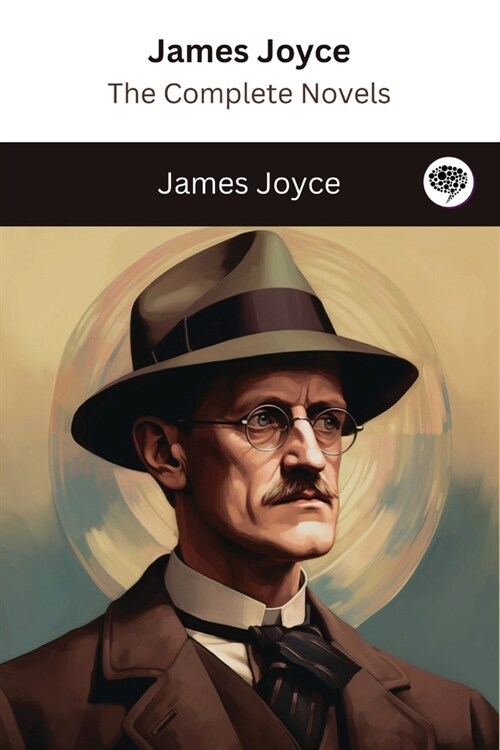 James Joyce: The Complete Novels (The Greatest Writers of All Time Book 40) (Paperback)