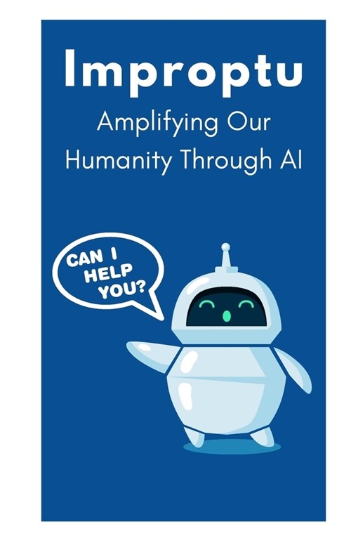 Improptu: Amplifying Our Humanity Through AI (Paperback)