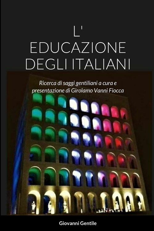 L Educazione Degli Italiani: Ricerca di saggi gentiliani a cura e presentazione di Girolamo Vanni Fiocca (Paperback)