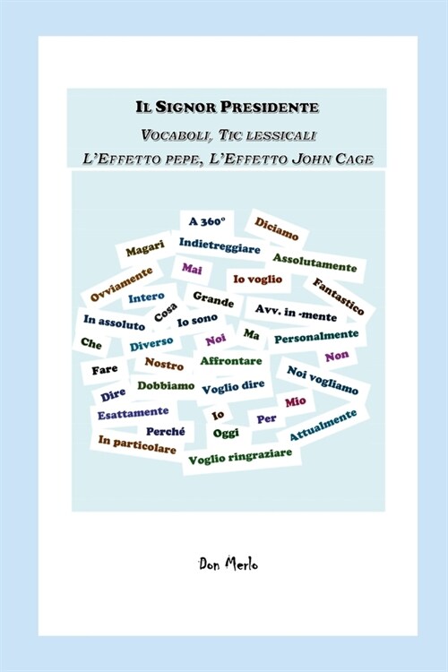 Il Signor Presidente: Vocaboli, Tic lessicali, lEffetto pepe, lEffetto John Cage (Paperback)