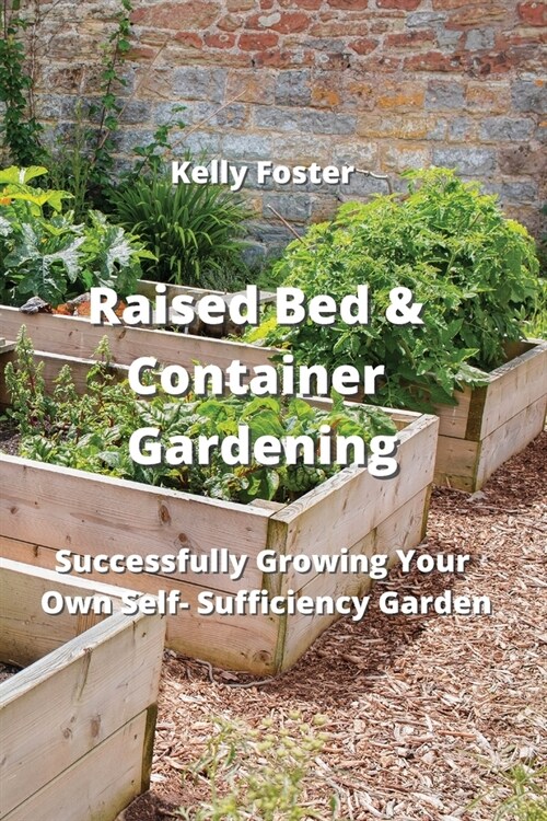 Raised Bed & Container Gardening: Successfully Growing Your Own Self-Suaciency GdrKen (Paperback)