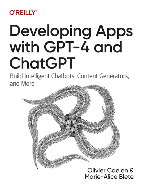 Developing Apps with Gpt-4 and Chatgpt: Build Intelligent Chatbots, Content Generators, and More (Paperback)