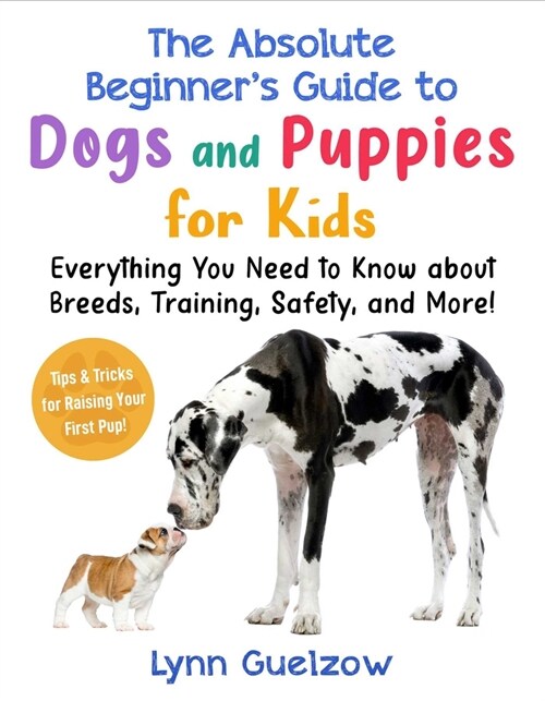 Best Beginners Guide to Dogs and Puppies for Kids: Everything You Need to Know about Breeds, Training, Safety, and More! (Paperback)