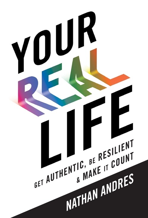 Your REAL Life: Get Authentic, Be Resilient & Make It Count! (Hardcover)