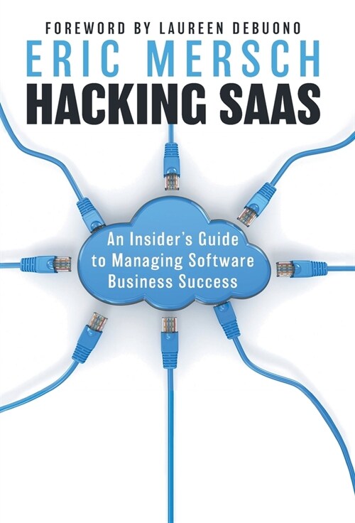 Hacking SaaS: An Insiders Guide to Managing Software Business Success (Hardcover)