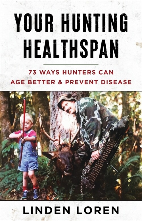 Your Hunting Healthspan: 73 Ways Hunters Can Age Better & Prevent Disease (Paperback)
