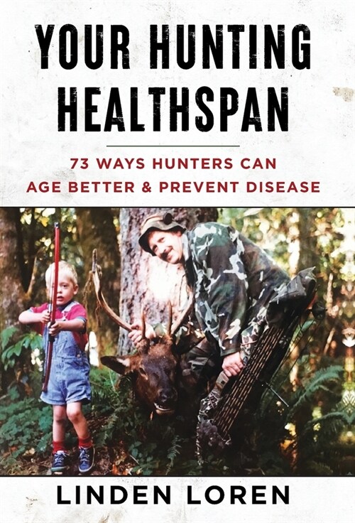 Your Hunting Healthspan: 73 Ways Hunters Can Age Better & Prevent Disease (Hardcover)