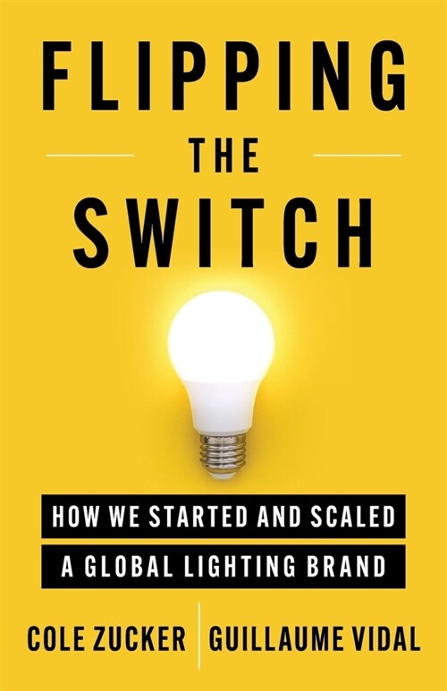 Flipping the Switch: How We Started and Scaled a Global Lighting Brand (Paperback)