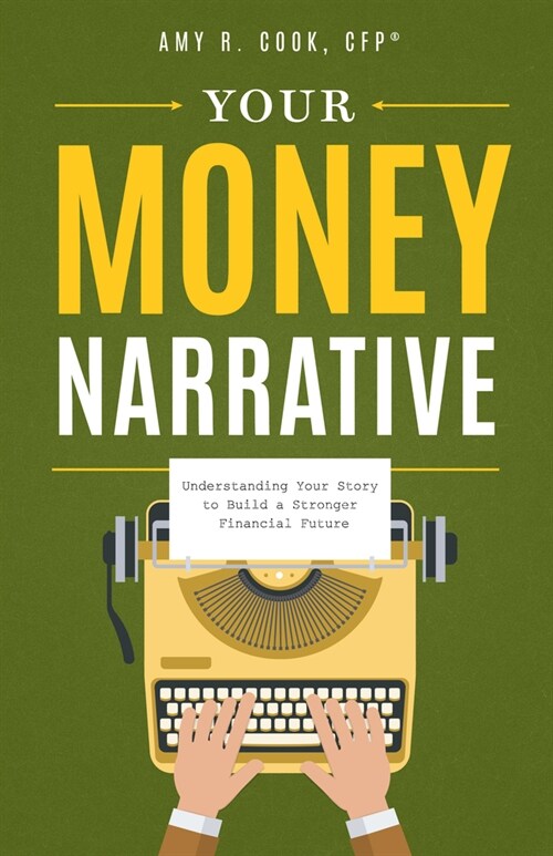 Your Money Narrative: Understanding Your Story to Build a Stronger Financial Future (Hardcover)