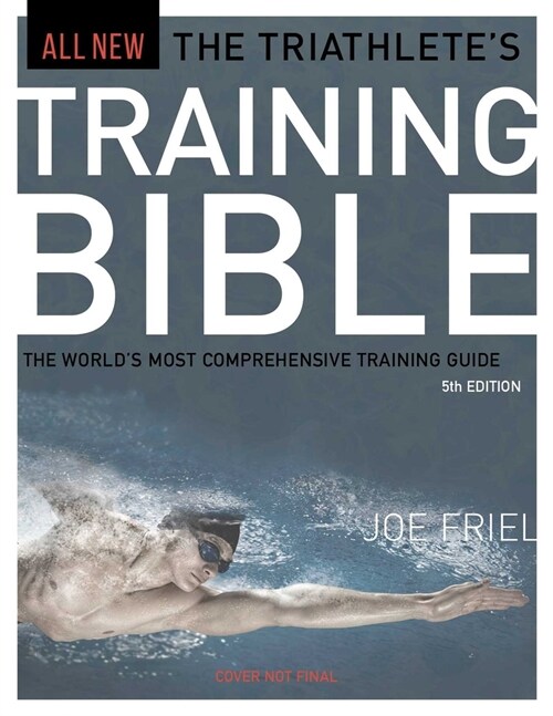 The Triathletes Training Bible: The Worlds Most Comprehensive Training Guide, 5th Edition (Paperback)