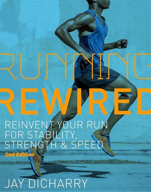 Running Rewired: Reinvent Your Run for Stability, Strength, and Speed, 2nd Edition (Paperback, Revised)