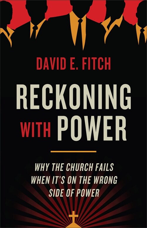 Reckoning with Power: Why the Church Fails When Its on the Wrong Side of Power (Paperback)
