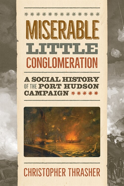 Miserable Little Conglomeration: A Social History of the Port Hudson Campaign (Hardcover)